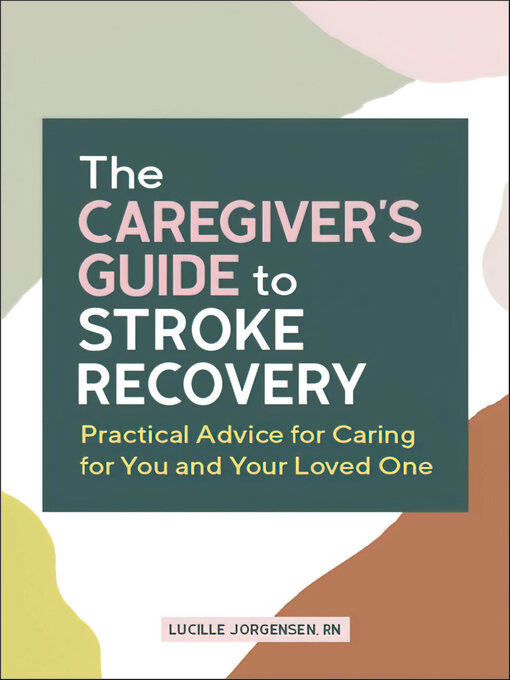 Title details for The Caregiver's Guide to Stroke Recovery by Lucille Jorgensen - Available